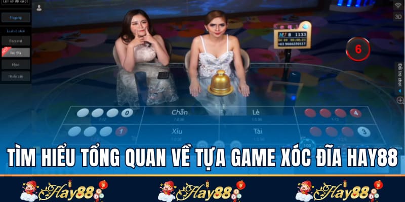 Tìm hiểu tổng quan về tựa game xóc đĩa Hay88